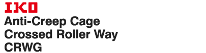 IKO Anti-Creep Cage Crossed Roller Way CRWG