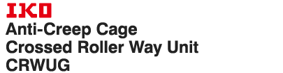 IKO Anti-Creep Cage Crossed Roller Way Unit CRWUG