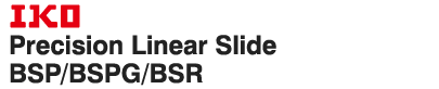 IKO Precision Linear Slide BSP/BSPG/BSR