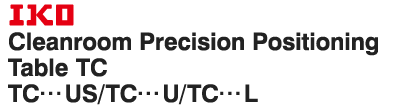 IKO Cleanroom Precision Positioning Table TC...US/TC...U/TC...L