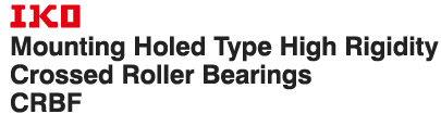 IKO Mounting Holed Type High Rigidity Crossed Roller Bearings CRBF