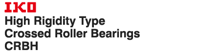 IKO High Rigidity Type Crossed Roller Bearings CRBH